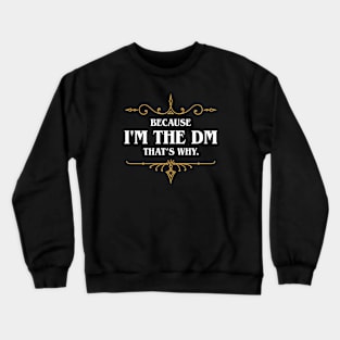 Because I'm the Master Tabletop RPG Gaming Crewneck Sweatshirt